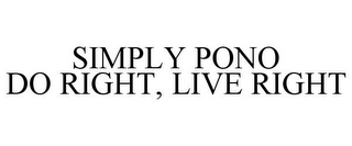 SIMPLY PONO DO RIGHT, LIVE RIGHT