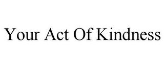 YOUR ACT OF KINDNESS