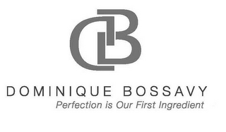 DB DOMINIQUE BOSSAVY PERFECTION IS OUR FIRST INGREDIENT
