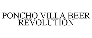 PONCHO VILLA BEER REVOLUTION