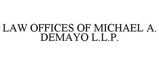 LAW OFFICES OF MICHAEL A. DEMAYO L.L.P.