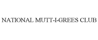 NATIONAL MUTT-I-GREES CLUB