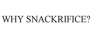 WHY SNACKRIFICE?