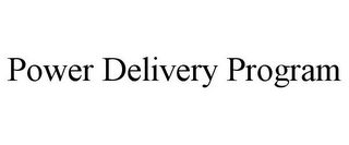 POWER DELIVERY PROGRAM