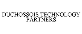 DUCHOSSOIS TECHNOLOGY PARTNERS