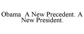 OBAMA A NEW PRECEDENT. A NEW PRESIDENT.