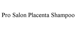 PRO SALON PLACENTA SHAMPOO