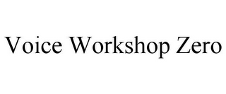 VOICE WORKSHOP ZERO