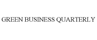 GREEN BUSINESS QUARTERLY