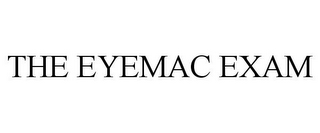 THE EYEMAC EXAM