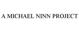 A MICHAEL NINN PROJECT