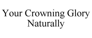 YOUR CROWNING GLORY NATURALLY