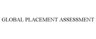 GLOBAL PLACEMENT ASSESSMENT