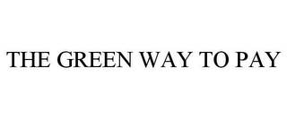 THE GREEN WAY TO PAY