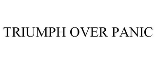 TRIUMPH OVER PANIC