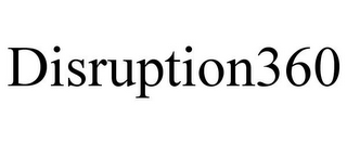 DISRUPTION360