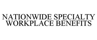 NATIONWIDE SPECIALTY WORKPLACE BENEFITS