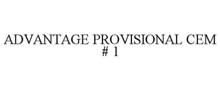 ADVANTAGE PROVISIONAL CEM # 1