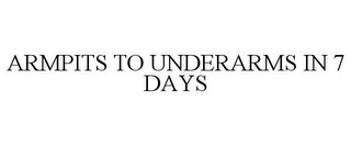 ARMPITS TO UNDERARMS IN 7 DAYS