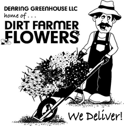 DEARING GREENHOUSE LLC HOME OF ... DIRT FARMER FLOWERS WE DELIVER!
