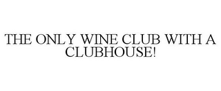 THE ONLY WINE CLUB WITH A CLUBHOUSE!