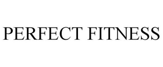 PERFECT FITNESS