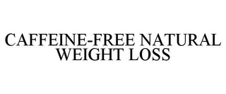 CAFFEINE-FREE NATURAL WEIGHT LOSS