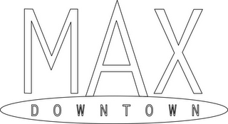 MAX DOWNTOWN