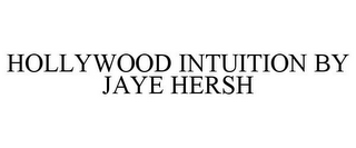 HOLLYWOOD INTUITION BY JAYE HERSH