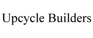 UPCYCLE BUILDERS