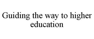 GUIDING THE WAY TO HIGHER EDUCATION
