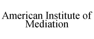 AMERICAN INSTITUTE OF MEDIATION