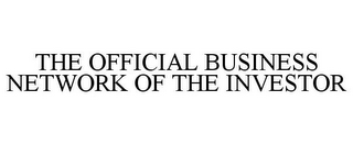 THE OFFICIAL BUSINESS NETWORK OF THE INVESTOR