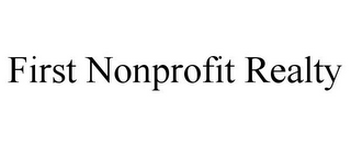 FIRST NONPROFIT REALTY