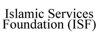 ISLAMIC SERVICES FOUNDATION (ISF)