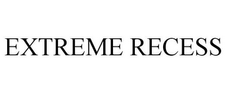 EXTREME RECESS
