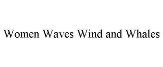 WOMEN WAVES WIND AND WHALES