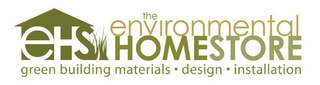 THE ENVIRONMENTAL HOMESTORE EHS GREEN BUILDING MATERIALS · DESIGN · INSTALLATION