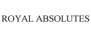 ROYAL ABSOLUTES