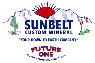 SUNBELT CUSTOM MINERAL "YOUR DOWN TO EARTH COMPANY" FUTURE ONE FUTURE MINERAL HERE TODAY