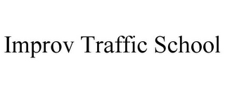 IMPROV TRAFFIC SCHOOL