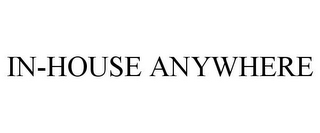 IN-HOUSE ANYWHERE