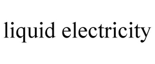 LIQUID ELECTRICITY