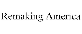 REMAKING AMERICA