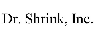 DR. SHRINK, INC.