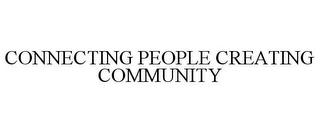 CONNECTING PEOPLE CREATING COMMUNITY