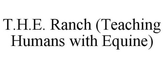 T.H.E. RANCH (TEACHING HUMANS WITH EQUINE)