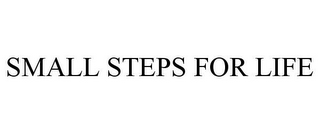 SMALL STEPS FOR LIFE