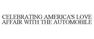 CELEBRATING AMERICA'S LOVE AFFAIR WITH THE AUTOMOBILE