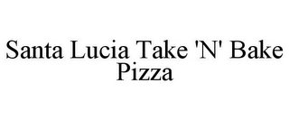 SANTA LUCIA TAKE 'N' BAKE PIZZA